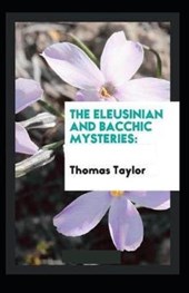 The Eleusinian and Bacchic Mysteries (illustrated edition)