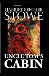 Uncle Tom's Cabin Annotated - Harriet Elizabeth Beecher Stowe - 9798733506722