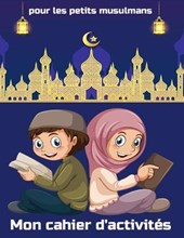 Mon livre d'activites pour les petits musulmans