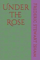 Under The Rose - Frederic Stewart Isham - 9798735019244
