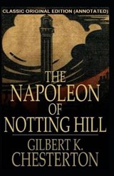 The Napoleon of Notting Hill Annotated - Gilbert Keith Chesterton - 9798735420040