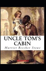 Uncle Tom's Cabin Illustrated - Harriet Elizabeth Beecher Stowe - 9798735557906