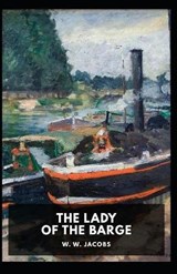 The Lady of the Barge (illustrated edition) - W W Jacobs W W Jacobs - 9798735842613