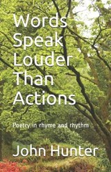 Words Speak Louder Than Actions - HUNTER,  John - 9798735885948