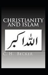 Christianity and Islam - C H Becker - 9798736237746