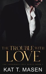 The Trouble With Love - Kat T Masen - 9798736615964