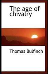 The Age of Chivalry illustrated - Thomas Bulfinch - 9798736713066