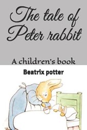 The tale of Peter rabbit: A children's book