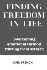 Finding freedom in life - John French - 9798736990436