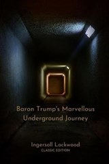 Baron Trump's Marvellous Underground Journey - LOCKWOOD,  Ingersoll - 9798737353889