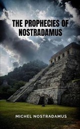 The Prophecies of Nostradamus - Michel Nostradamus - 9798737573386