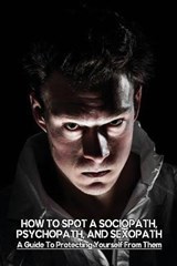 How To Spot A Sociopath, Psychopath, And Sexopath - Lakita Stebbins - 9798737670627