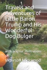 Travels and Adventures of Little Baron Trump and His Wonderful Dog Bulger - LOCKWOOD,  Ingersoll - 9798737747138