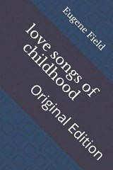 love songs of childhood - Eugene Field - 9798737767808