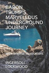 Baron Trump's Marvellous Underground Journey - LOCKWOOD,  Ingersoll - 9798737887643