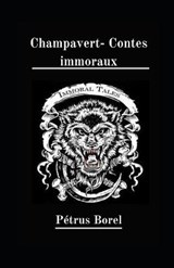 Champavert- Contes immoraux illustree - Petrus Borel - 9798738905971