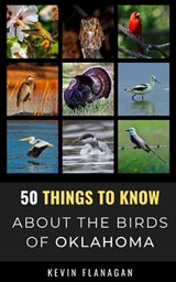 50 Things to Know About Birds in Oklahoma: Birding in the Oklahoma - 50 Things To Know - 9798739114297