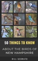 50 Things to Know About Birds In New Hampshire: Birds to Watch in the Granite State - 50 Things to Know - 9798739143525