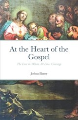 At the Heart of the Gospel - ELZNER,  Joshua - 9798743325436