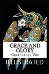 Grace and Glory Illustrated - VOS,  Geerhardus - 9798743511600