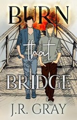 Burn That Bridge - J R Gray - 9798743652778