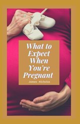What to Expect When You're Pregnant - James Nicholas - 9798747285095