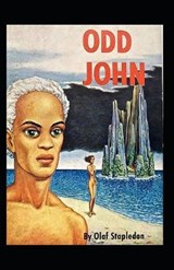 Odd John: A Story Between Jest and Earnest-Original Edition(Annotated) - STAPLEDON,  Olaf - 9798747434165
