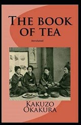 The Book of Tea annotated - OKAKURA,  Kakuzo - 9798747455726