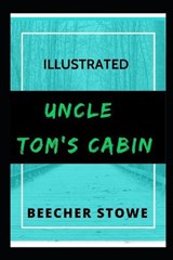 Uncle Tom's Cabin Illustrated - Harriet Elizabeth Beecher Stowe - 9798747932180