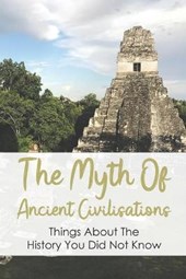 The Myth Of Ancient Civilisations