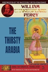The Thirsty Arabia - ANNA FAKTOROVICH,  Faktorovich ; William Shakespeare, Shakespeare ; William Percy, Percy - 9798750070657