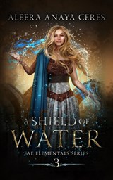 A Shield of Water - Aleera Anaya Ceres - 9798759133070