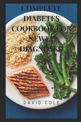 Complete Diabetes Cookbook for Newly Diagnosed - COLE,  David - 9798761475830