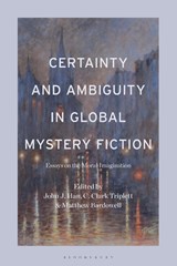 Certainty and Ambiguity in Global Mystery Fiction - Professor or Dr. John J. Han ; Professor or Dr. C. Clark Triplett ; Professor or Dr. Matthew (Missouri Baptist University Bardowell - 9798765105788