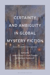 Certainty and Ambiguity in Global Mystery Fiction - Professor or Dr. John J. Han ; Professor or Dr. C. Clark Triplett ; Professor or Dr. Matthew Bardowell - 9798765105795
