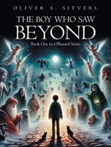 The Boy Who Saw Beyond - Oliver A Sitverl - 9798765204047