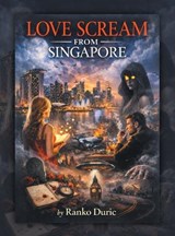 Love Scream from Singapore - Ranko Duric - 9798765206461