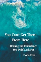 You Can't Get There From Here - Fiona Ellis - 9798765206836