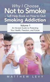 Why I Choose Not to Smoke - Self-Help Book on How to Quit Smoking Addiction - Matthew Levy - 9798765216460