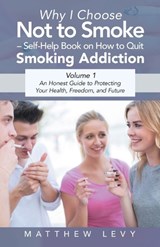 Why I Choose Not to Smoke - Self-Help Book on How to Quit Smoking Addiction - Matthew Levy - 9798765216477