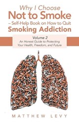 Why I Choose Not to Smoke - Self-Help Book on How to Quit Smoking Addiction - Matthew Levy - 9798765216484
