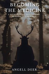 Becoming the Medicine - Angell Deer - 9798765265710