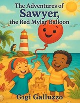 The Adventures of Sawyer, the Red Mylar Balloon - Gigi Galluzzo - 9798765266861