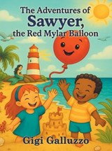 The Adventures of Sawyer, the Red Mylar Balloon - Gigi Galluzzo - 9798765266878