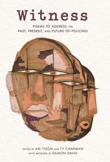 Witness: Poems to Address the Past, Present, and Future of Policing - Ari Tison - 9798765647240
