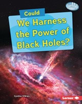 Could We Harness the Power of Black Holes? - Cynthia O'Brien - 9798765688960