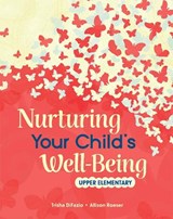 Nurturing Your Child's Well-Being: Upper Elementary - Trisha Difazio - 9798765977224