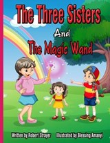 The Three Sisters and The Magic Wand - AMANYI,  Blessing ; Strayer, Robert W - 9798766026983