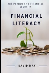 Financial Literacy: The Pathway to Financial Security - David Christopher May - 9798771025858