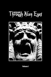 Through Alien Eyes Volume I